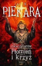 swiat-inkwizytorow-t-4-plomien-i-krzyz-jacek-piekara