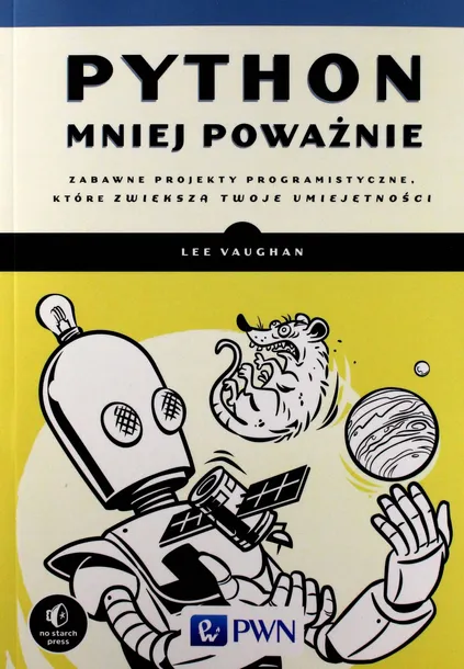 python-mniej-powaznie-zabawne-projekty-lee-vaughan-wydawnictwo-wydawnictwo-naukowe-pwn