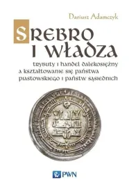 srebro-i-wladza-trybuty-i-handel-dalekosiezny-dariusz-adamczyk