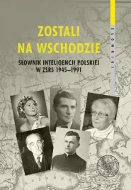zostali-na-wschodzie-slownik-inteligencji-polskiej-w-zsrs-1945-1991