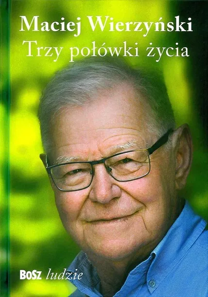 wspomnienia-i-refleksje-macieja-wierzynskiego-trzy-polowki-zycia-wydawnictwo-bosz