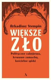 wieksze-zlo-polityczne-zabojstwa-krwawe-zamachy-koscielne-spiski