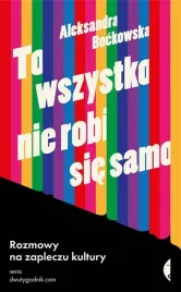 to-wszystko-nie-robi-sie-samo-rozmowy-na-zapleczu-kultury