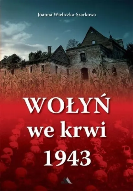WOŁYŃ WE KRWI 1943 BR, JOANNA WIELICZKA-SZARKOWA