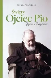 swiety-ojciec-pio-zycie-i-rozaniec-maria-wacholc