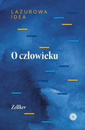 o-czlowieku-czesc-antropologiczna-lazurowej-idei-zellker