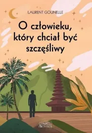 o-czlowieku-ktory-chcial-byc-szczesliwy