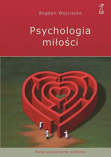 PSYCHOLOGIA MIŁOŚCI. INTYMNOŚĆ - NAMIĘTNOŚĆ - ZOBOWIĄZANIE - Bogdan Wojciszke