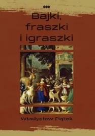 bajki-fraszki-i-igraszki-wladyslaw-piatek