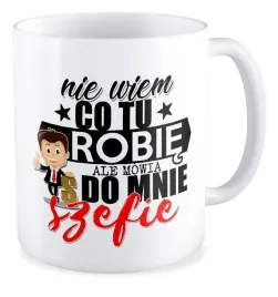 kubek-prezent-szef-szefowa-kierownik-nie-wiem-ale-mowia-do-mnie-szefie
