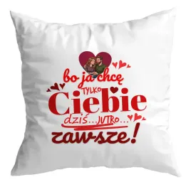 poduszka-biala-z-nadrukiem-prezent-walentynki-chce-tylko-ciebie-na-zawsze