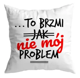 poduszka-prezent-bez-cenzury-zabawny-to-brzmi-jak-nie-moj-problem