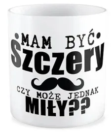 kubek-zabawny-prezent-na-dzien-chlopaka-mezczyzny-faceta-szczery-czy-mily