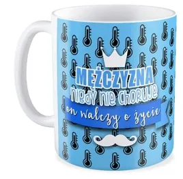 kubek-prezent-zabawny-na-dzien-chlopaka-faceta-mezczyna-nigdy-nie-choruje
