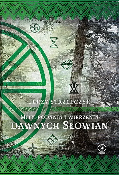 MITY, PODANIA I WIERZENIA DAWNYCH SŁOWIAN. MITY I LEGENDY WYD. 2026 - Jerzy Strzelczyk