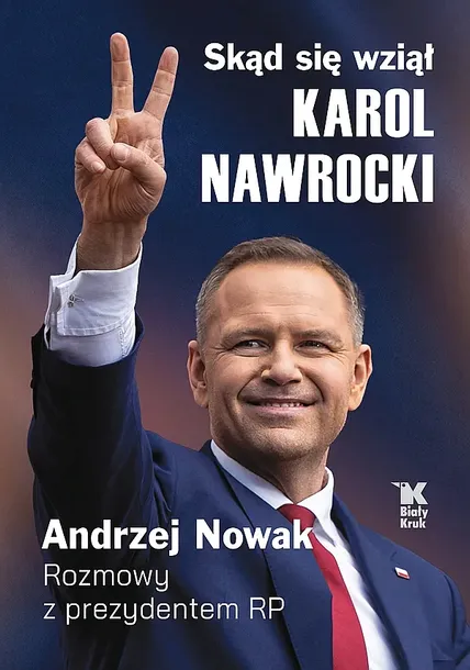 SKĄD SIĘ WZIĄŁ KAROL NAWROCKI. ANDRZEJ NOWAK ROZMAWIA Z PREZYDENTEM RP - Andrzej Nowak,Karol Nawrocki