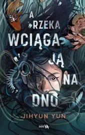 a-rzeka-wciaga-ja-na-dno-jihyun-yun