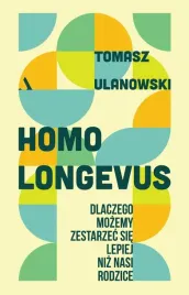 homo-longevus-dlaczego-mozemy-zestarzec-sie-tomasz-ulanowski