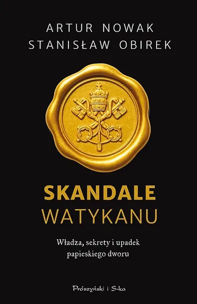 SKANDALE WATYKANU. WŁADZA, SEKRETY I UPADEK PAPIESKIEGO DWORU - Artur Nowak,Stanisław Obirek