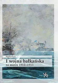 i-wojna-balkanska-na-morzu-1912-1913-maciej-franz