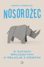 nosorozec-o-ojcach-walczacych-o-relacje-z-dziecmi