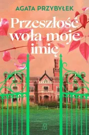 seria-z-zamkami-t-1-przeszlosc-wola-moje-imie-agata-przybylek