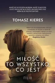 milosc-to-wszystko-co-jest-tomasz-kieres
