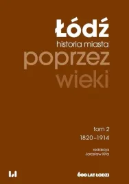 lodz-poprzez-wieki-historia-miasta-t-2-1820-1914