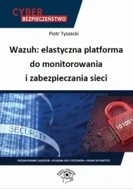 ebook-wazuh-elastyczna-platforma-do-monitorowania-i-zabezpieczania-sieci-piotr-tyszecki