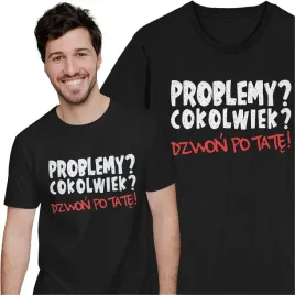 koszulka-dla-taty-na-dzien-ojca-problemy-cokolwiek-dzwon-po-tate-prezent