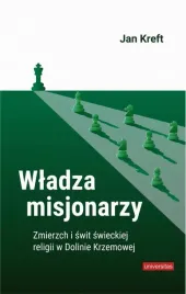 ebook-wladza-misjonarzy-zmierzch-i-swit-swieckiej-religii-w-dolinie-krzemowej-jan-kreft