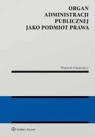 organ-administracji-publicznej-jako-podmiot-prawa-wojciech-goralczyk-jr