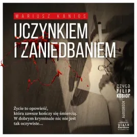 audiobook-mp3-uczynkiem-i-zaniedbaniem-mariusz-kanios