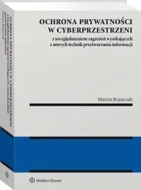 ebook-ochrona-prywatnosci-w-cyberprzestrzeni-z-uwzglednieniem-zagrozen-wynikajacych-z-nowych-technik-przetwarzania-informacji-marcin-rojszczak
