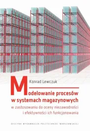 ebook-modelowanie-procesow-w-systemach-magazynowych-w-zastosowaniu-do-oceny-niezawodnosci-i-efektywnosci-ich-funkcjonowania-konrad-lewczuk