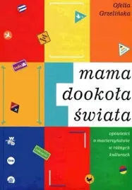 ksiazka-mama-dookola-swiata-opowiesci-o-macierzynstwie-w-roznych-kulturach