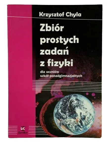 Chyla Zbiór prostych zadań z fizyki ZamKor LO liceum matura z fizyki STAN: UŻYWANY