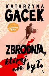 zbrodnia-ktorej-nie-bylo-katarzyna-gacek