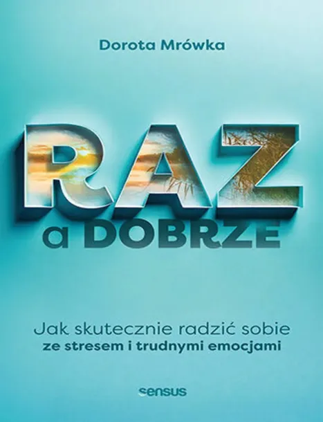 RAZ a dobrze. Jak skutecznie radzić sobie ze stresem i trudnymi emocjami