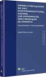 ebook-umowa-o-przylaczenie-do-sieci-elektroenergetycznej-gazowej-lub-cieplowniczej-oraz-obowiazek-jej-zawarcia-jakub-pokrzywniak