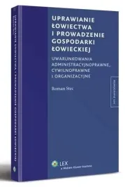 ebook-uprawianie-lowiectwa-i-prowadzenie-gospodarki-lowieckiej-uwarunkowania-administracyjne-cywilnoprawne-i-organizacyjne-roman-stec