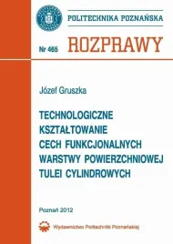 ebook-technologiczne-ksztaltowanie-cech-funkcjonalnych-warstwy-powierzchniowej-tulei-cylindrowych-jozefa-gruszka