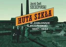 huta-szkla-w-jablonnie-legionowie-1897-1944