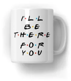 kubek-i-ll-be-there-for-you