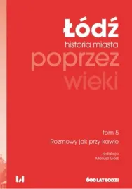 lodz-poprzez-wieki-historia-miasta-t-5-rozmowy