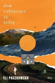dom-zabierasz-ze-soba-ksiazka-obyczajowa