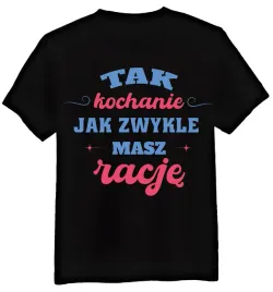 koszulka-meska-kochanie-masz-racje-czarna-3xl