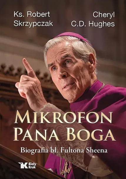 MIKROFON PANA BOGA. BIOGRAFIA BŁ. FULTONA SHEENA - Robert Skrzypczak,Cheryl C.D. Hughes