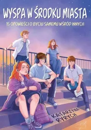 wyspa-w-srodku-miasta-15-opowiesci-o-byciu-samemu-ksiazka-mlodziezowa