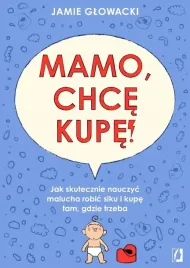 mamo-chce-kupe-jak-skutecznie-nauczyc-malucha-ksiazka-poradnik
